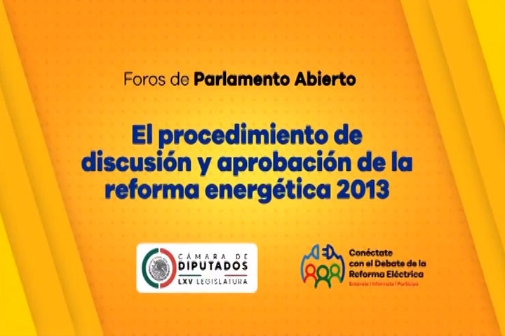 Cámara de Diputados realizaron el Octavo Foro “El procedimiento de discusión y aprobación de la reforma energética de 2013”